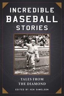Incredible Baseball Stories - Amazing Tales from the Diamond