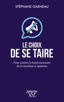Le choix de se taire - Pour contrer le bruit incessant de la machine à opinions