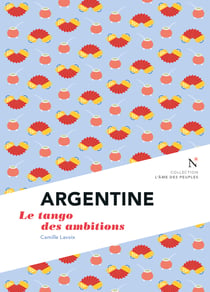 Argentine : Le tango des ambitions - L'Âme des Peuples