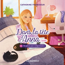 Dans la tête d'Anna.com - Tome 1 - Tu peux pas comprendre !