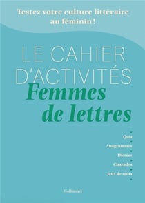 Le Cahier d'activités Femmes de Lettres : Testez votre culture littéraire au féminin !