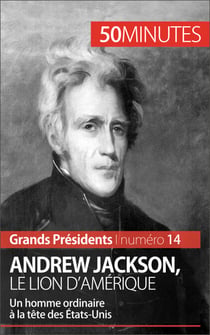 Andrew Jackson, le Lion d'Amérique - Un homme ordinaire à la tête des États-Unis