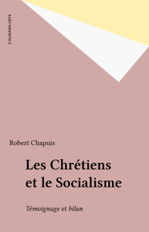 Les Chrétiens et le Socialisme - Témoignage et bilan