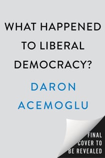 What Happened to Liberal Democracy? - Remaking a Politics of Shared Prosperity