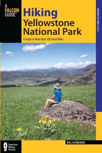 Hiking Yellowstone National Park - A Guide to More than 100 Great Hikes