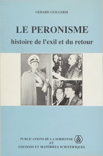 Le péronisme - Histoire de l’exil et du retour