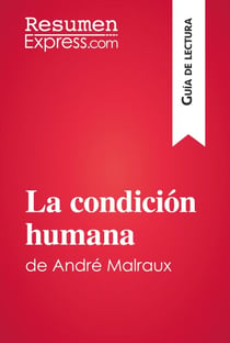 La condición humana de André Malraux (Guía de lectura) - Resumen y análisis completo
