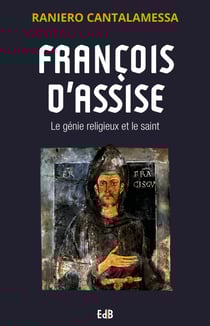François d'Assise - Le génie religieux et le saint