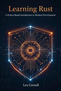 Learning Rust: A Project-Based Introduction to Modern Development
