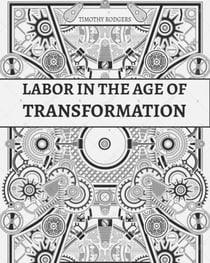 Labor in the Age of Transformation: Building Power, Solidarity, and a Just Future
