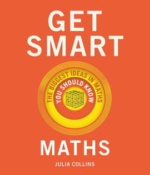 Get Smart: Maths - The Big Ideas You Should Know