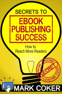 The Secrets to Ebook Publishing Success - Smashwords Guides, #3