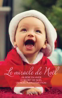 Le miracle de Noël - Un bébé en hiver - Le secret de Noël - Un Noël plein d'émotion