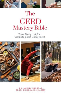The  GERD Mastery Bible: Your Blueprint for Complete Gastroesophageal Reflux Disease Gerd Management