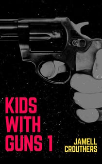 Kids With Guns 1 - Kids With Guns, #1