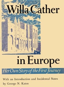 Willa Cather In Europe - Her Own Story of the First Journey