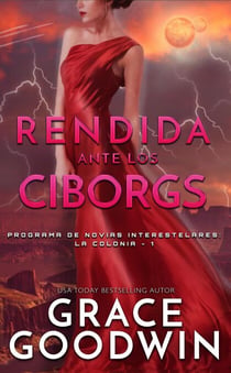 Rendida ante los Ciborgs - Programa de Novias Interestelares® : La Colonia, #1