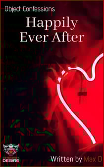 Object Confessions - Happily Ever After - Object Confessions