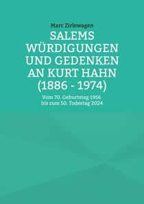 Salems Würdigungen und Gedenken an Kurt Hahn (1886 - 1974) - Vom 70. Geburtstag 1956 bis zum 50. Todestag 2024