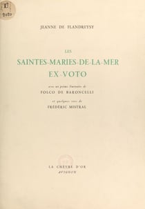 Les Saintes-Maries-de-la-Mer, ex-voto - Avec un poème liminaire de Folco de Baroncelli et quelques vers de Frédéric Mistral