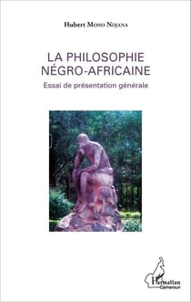 La philosophie négro-africaine - Essai de présentation générale