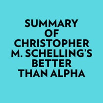 Summary of Christopher M. Schelling's Better than Alpha