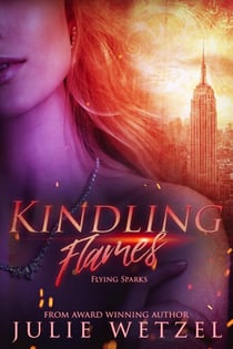 Kindling Flames—Flying Sparks - The Ancient Fire Series, #2