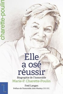 Elle a osé réussir - Biographie de l'honorable Marie-P. Charette-Poulin