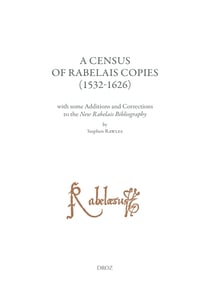 A Census of Rabelais Copies (1532-1626) with some Additions and Corrections to the New Rabelais Bibliography - Études rabelaisiennes, tome LXII