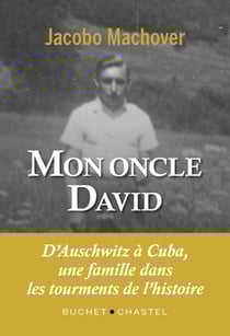 Mon oncle David - D'Auschwitz à Cuba, une famille dans les tourments de l'Histoire