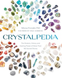Crystalpedia - The Wisdom, History, and Healing Power of More Than 180 Sacred Stones A Crystal Book