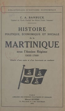 Histoire politique, économique et sociale de la Martinique sous l'Ancien Régime - 1635-1789