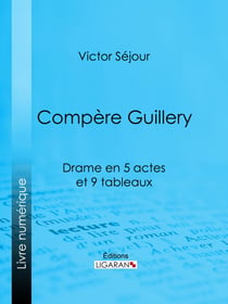 Compère Guillery - Drame en 5 actes et 9 tableaux