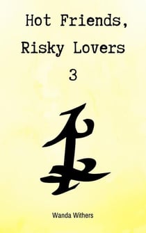 Hot Friends, Risky Lovers 3 - Hot Friends, Risky Lovers, #3