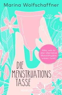 Die Menstruationstasse - Alles, was du über alternative Monatshygiene wissen musst