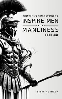 Twenty-Two Manly Stories to Inspire Men With Manliness - TWENTY-TWO MANLY STORIES TO INSPIRE MEN WITH MANLINESS, #1