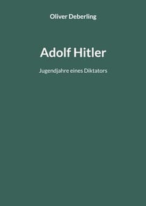Adolf Hitler - Jugendjahre eines Diktators