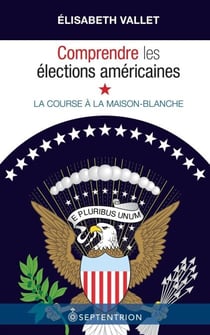 Comprendre les élections américaines - la course à la maison blanche