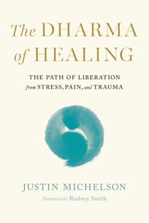 The Dharma of Healing - The Path of Liberation from Stress, Pain, and Trauma