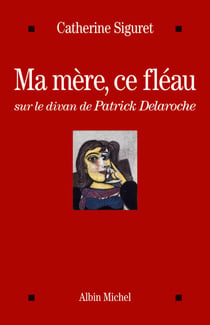 Ma mère, ce fléau - Sur le divan de Patrick Delaroche