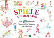 Spiele auf dem Land - Über 200 einfache und traditionelle Kinderspiele für jede Woche, jedes Alter und jedes Wetter!