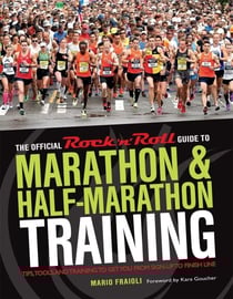The Official Rock 'n' Roll Guide to Marathon &amp; Half-Marathon Training - Tips, Tools, and Training to Get You from Sign-Up to Finish Line