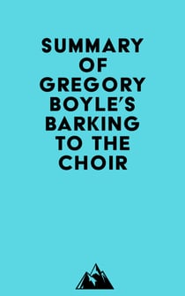 Summary of Gregory Boyle's Barking to the Choir
