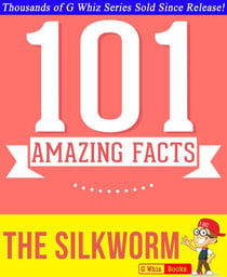 The Silkworm - 101 Amazing Facts You Didn't Know - GWhizBooks.com