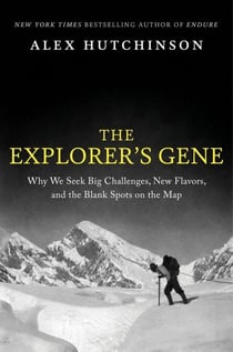 The Explorer's Gene - Why We Seek Big Challenges, New Flavors, and the Blank Spots on the Map