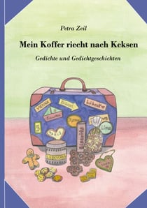 Mein Koffer riecht nach Keksen - Gedichte und Gedichtgeschichten