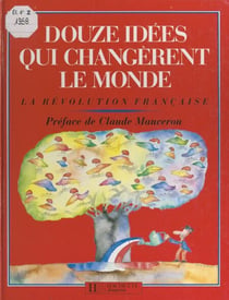 Douze idées qui changèrent le monde - La Révolution française