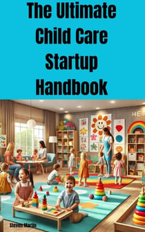 The Ultimate Child Care Startup Handbook