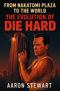From Nakatomi Plaza to the World: The Evolution of Die Hard