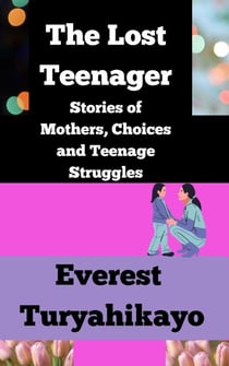 The Lost Teenager: Stories of Mothers, Choices and Teenage Struggles